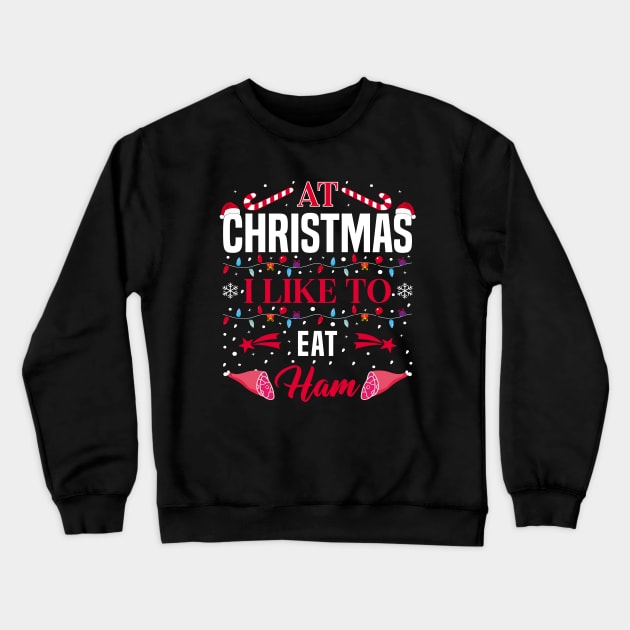 Christmas Eat Ham meat lover Crewneck Sweatshirt by loveshop